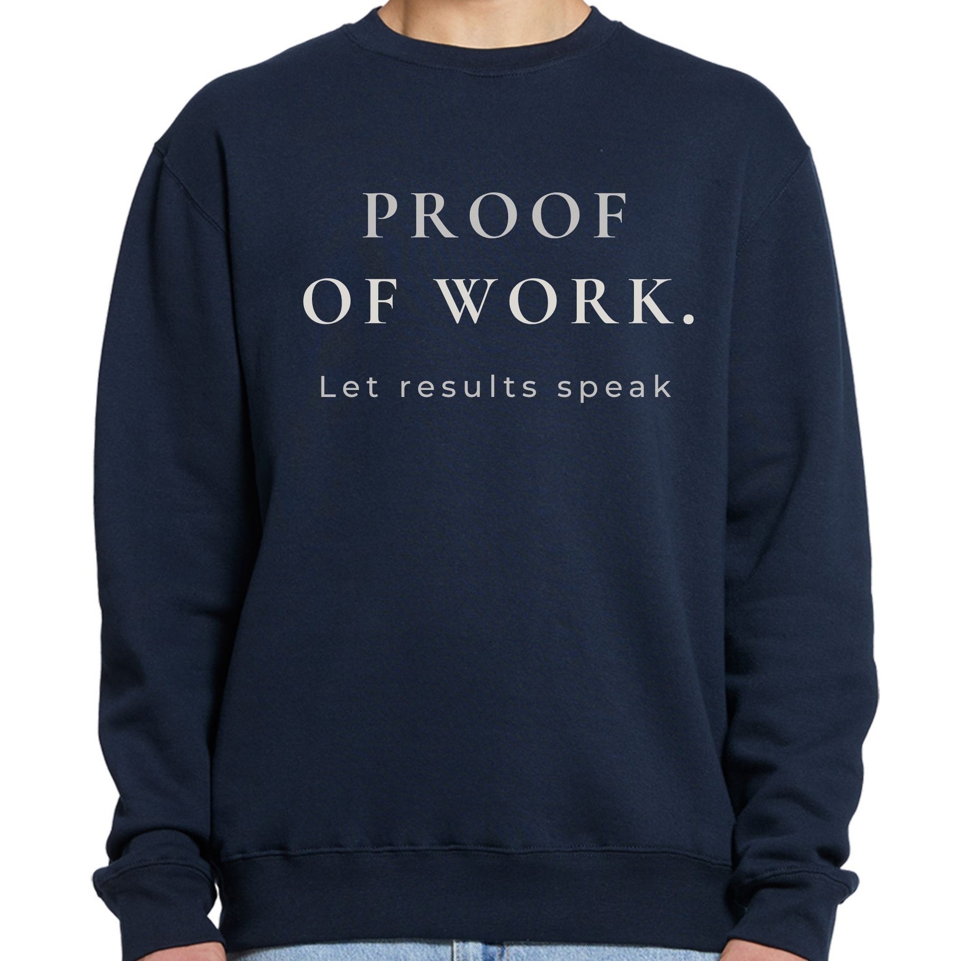 Navy blue crewneck sweatshirt with 'PROOF OF WORK. Let results speak' text on a white background