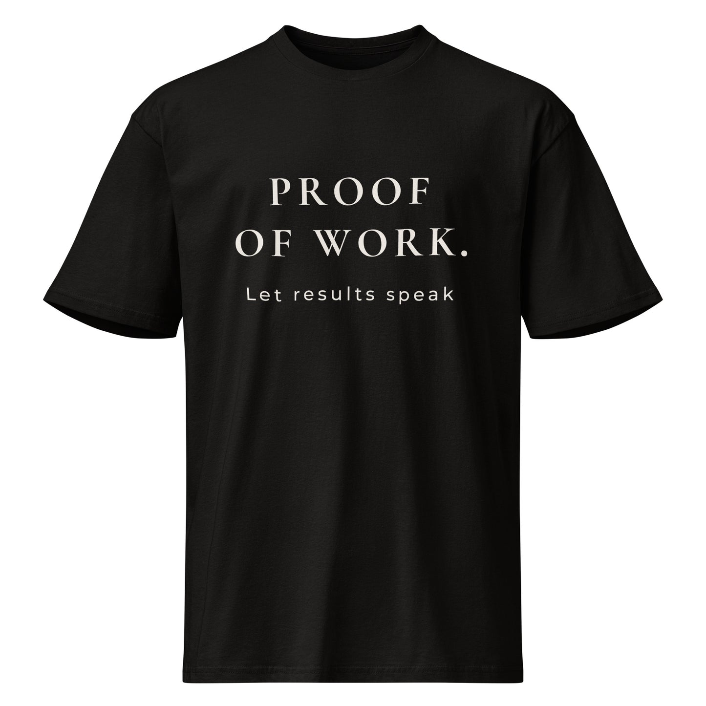 Product mockup of black T-shirt with 'PROOF OF WORK and Let results speak' on white background.