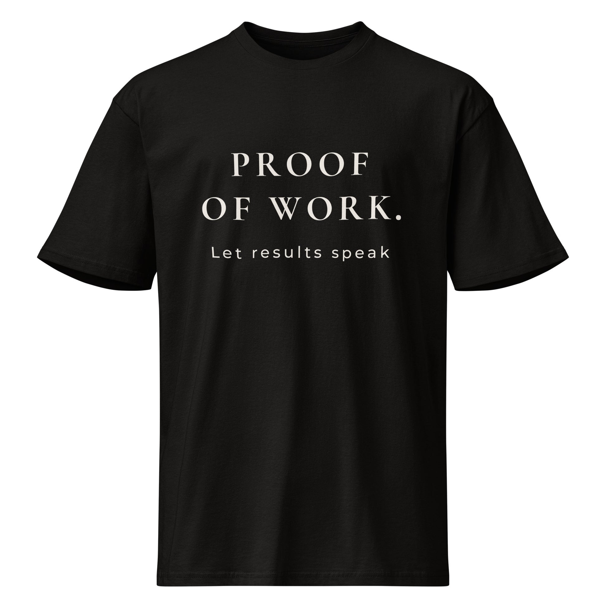 Product mockup of black T-shirt with 'PROOF OF WORK and Let results speak' on white background.