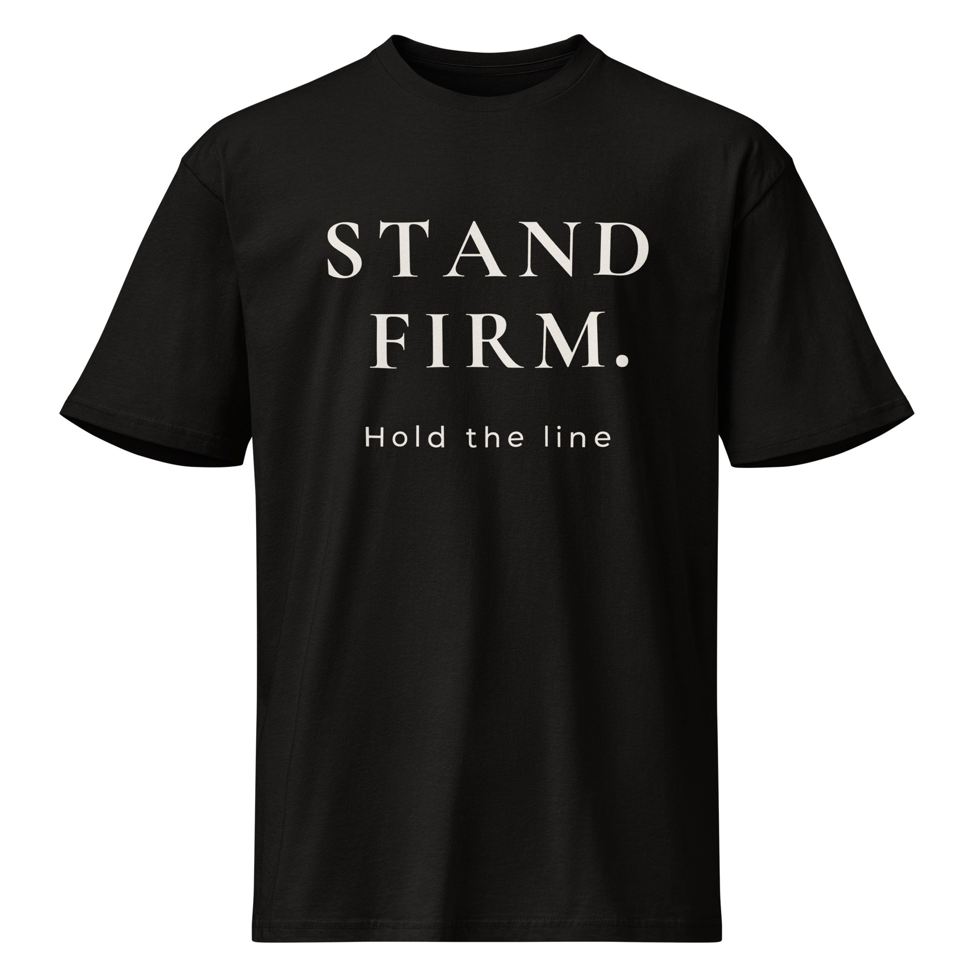 Product mockup of black t-shirt with 'STAND FIRM. Hold the line' text on a white background.